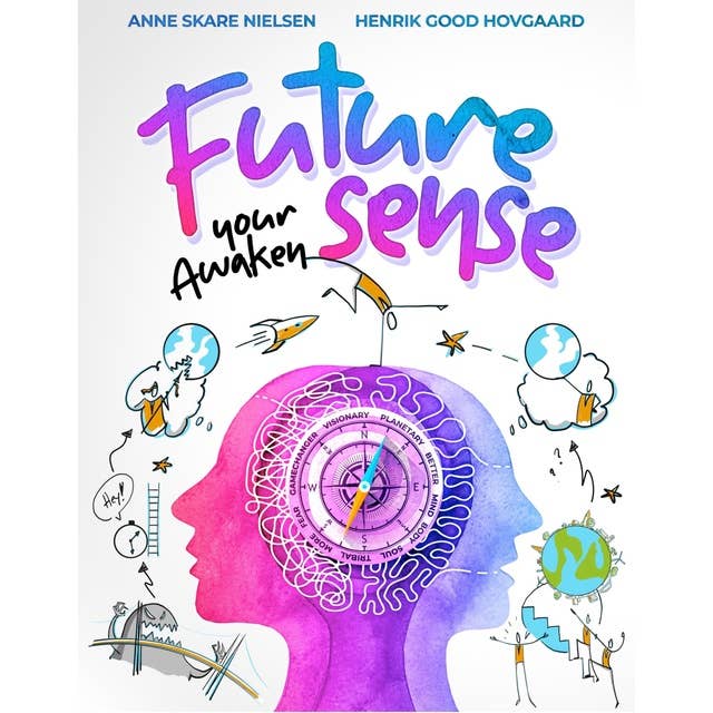 Awaken your FUTURE SENSE: Learn how to predict and design the future for yourself, your business, and our civilization