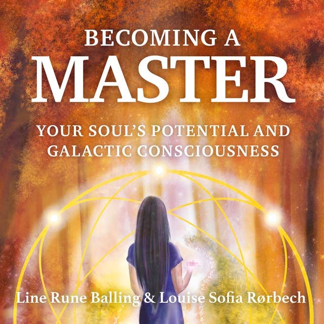 Becoming a Master: Your Souls Potential and Galactic Consciousness