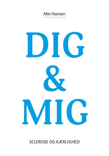DIG & MIG: Sclerose og kærlighed