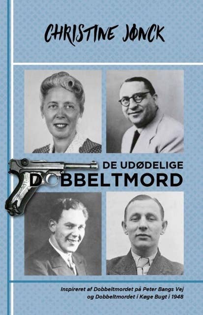 De udødelige Dobbeltmord: Inspireret af Dobbeltmordet på Peter Bangs Vej og Dobbeltmordet i Køge Bugt i 1948