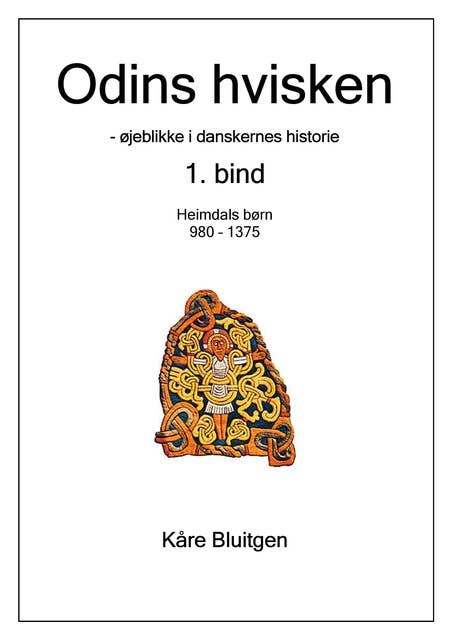 Odins hvisken. 1. bind: – øjeblikke af danskernes historie. 1. bind: Heimdals børn. 980 - 1375