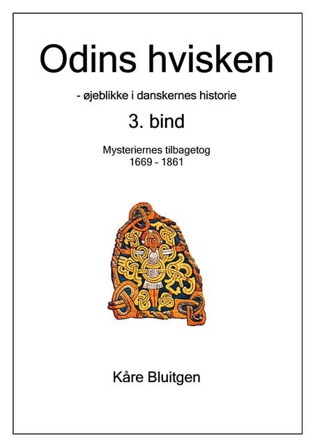 Odins hvisken. 3. bind: – øjeblikke af danskernes historie. 3. bind: Mysteriernes tilbagetog. 1669 - 1861