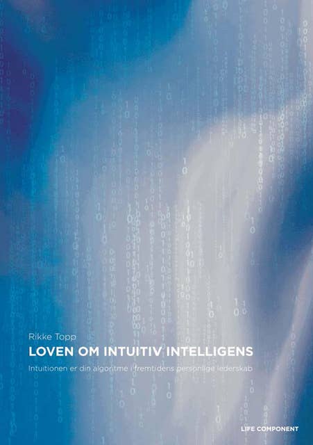 Loven om intuitiv intelligens: Intuitionen er din algoritme i fremtidens personlige lederskab