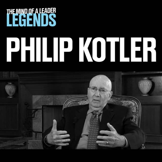 Philip Kotler - The Mind of a Leader Legends