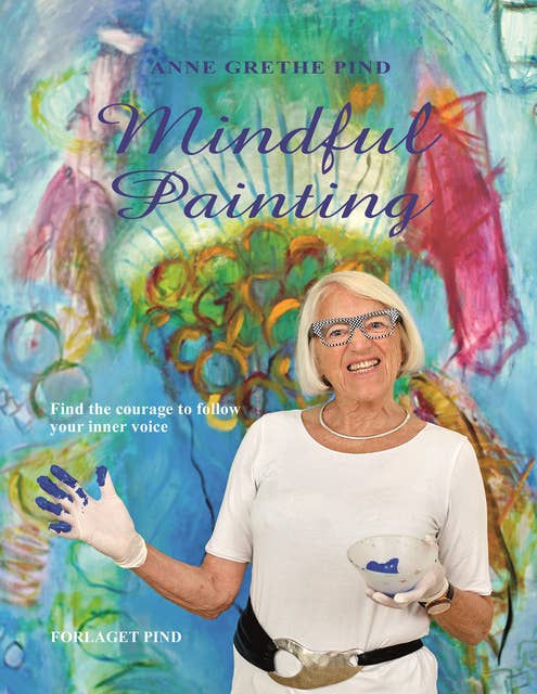 Mindful Painting: Find the courage to follow your inner voice