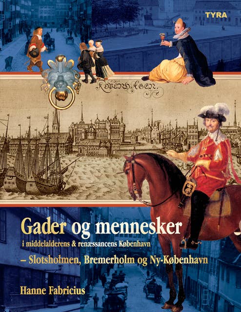 Gader og mennesker i middelalderens og renæssancens København – Slotsholmen, Bremerholm og Ny-København.