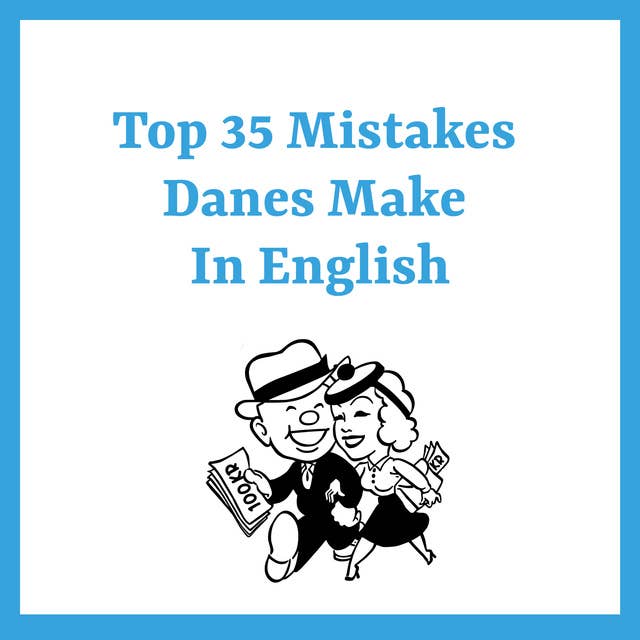 Top 35 Mistakes Danes Make in English: A fun guide to small but significant errors