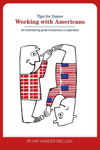 Working With Americans: Tips for Danes: An entertaining guide to business co-operation