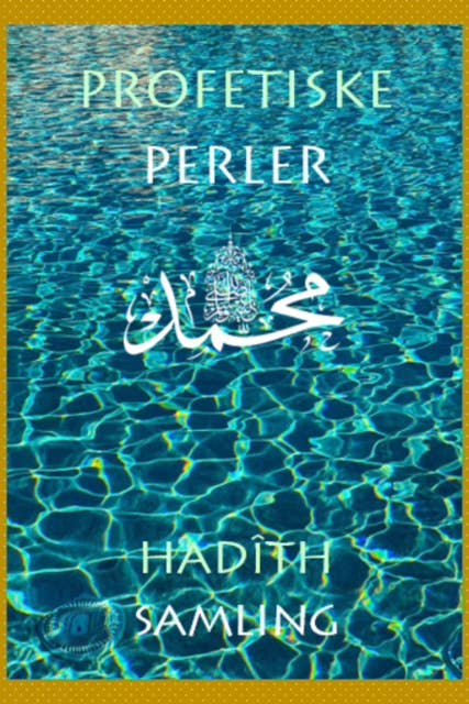 Profetiske Perler: Samling af udvalgte Hadîth 