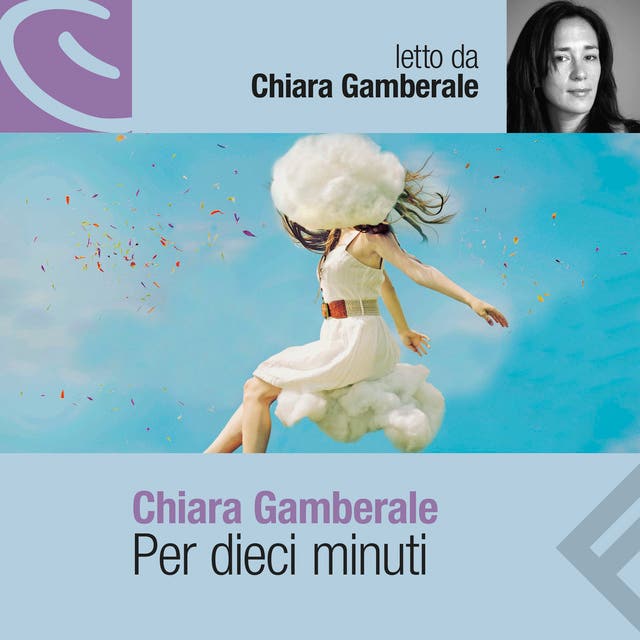 Per dieci minuti - Audiolibro - Chiara Gamberale - ISBN 9788807735851 -  Storytel