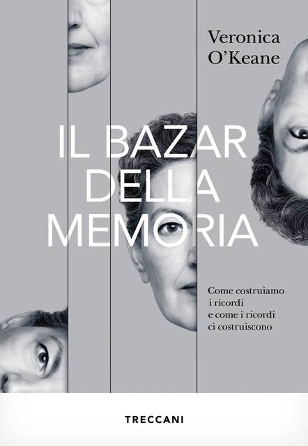 Il bazar della memoria: Come costruiamo i ricordi e come i ricordi ci costruiscono