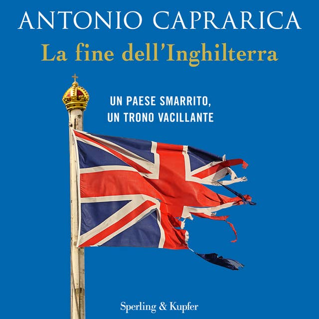 La fine dell'Inghilterra: Un Paese smarrito, un trono vacillante