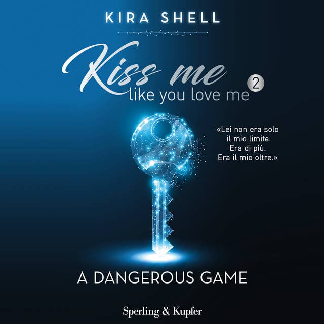 Kiss me like you love me 2: A dangerous game: Versione italiana by Kira Shell