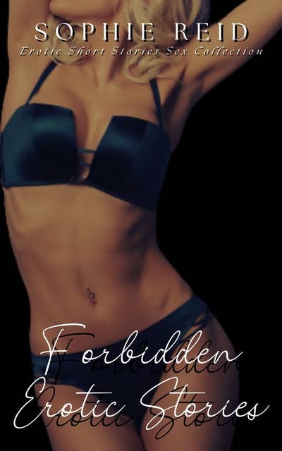 Forbidden Erotic Stories: Erotic Short Stories Sex Collection