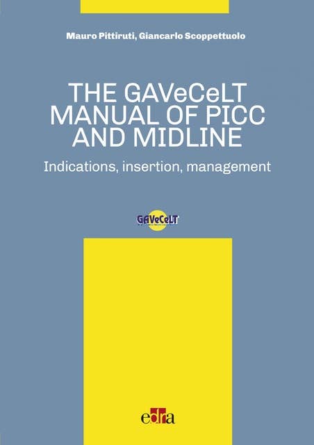 The GAVeCeLT Manual of Picc and Midline: Indication, Insertion, Management