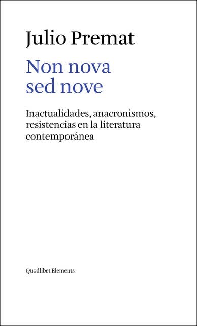 Non nova sed nove: Inactualidades, anacronismos, resistencias en la literatura contemporánea