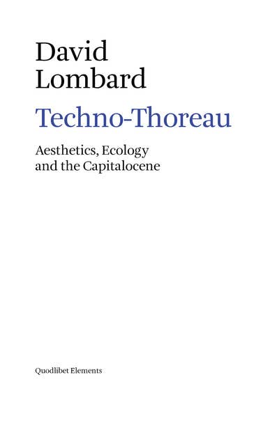Techno-Thoreau: Aesthetics, Ecology and the Capitalocene