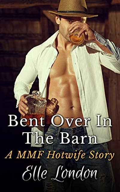 Bent Over In The Barn: A MMF Hotwife Story