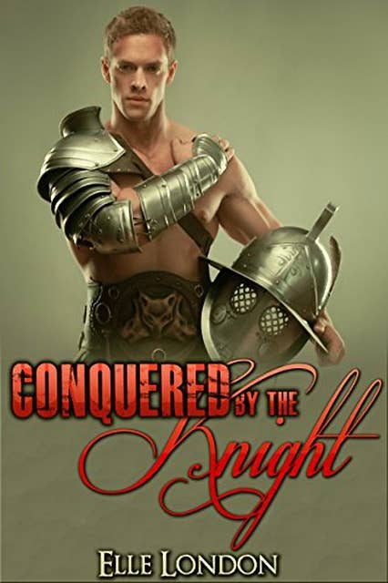 Conquered By The Knight: Medieval First Time Erotic Romance