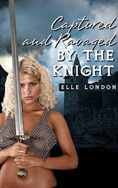Captured And Ravaged In Public By The Knight: Medieval Spanking Erotica