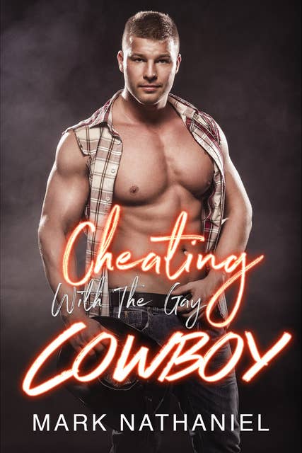 Cheating With The Gay Cowboy: MM Western Erotica