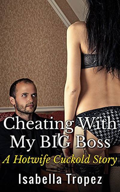 Cheating With My BIG Boss: A Hotwife Cuckold Story
