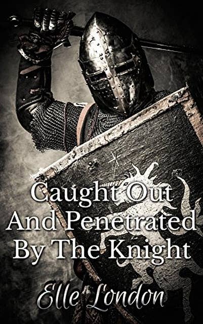 Caught Out And Penetrated By The Knight