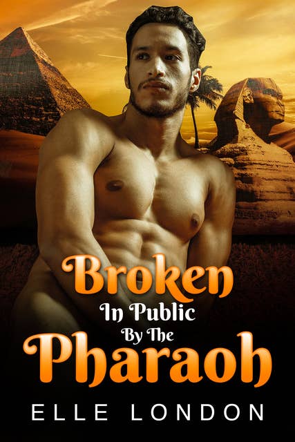 Broken In Public By The Pharaoh: Publicly Deflowered Historical Erotica