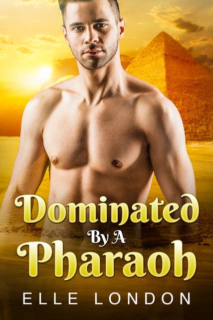 Dominated By A Pharaoh: Time Travel Egyptian Erotica