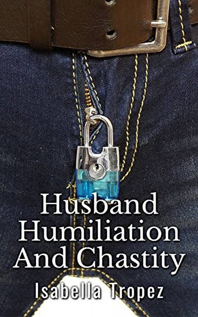 Husband Humiliation And Chastity: FemDom Wife Erotic Romance