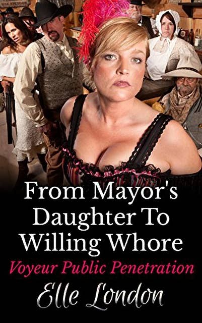 From Mayor's Daughter To Willing Whore: Historical Western Erotic Romance