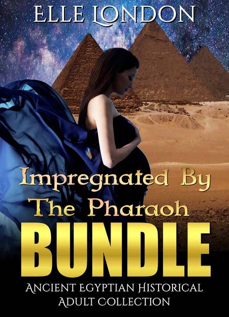 Impregnated By The Pharaoh Bundle: Ancient Egyptian Historical Adult Collection
