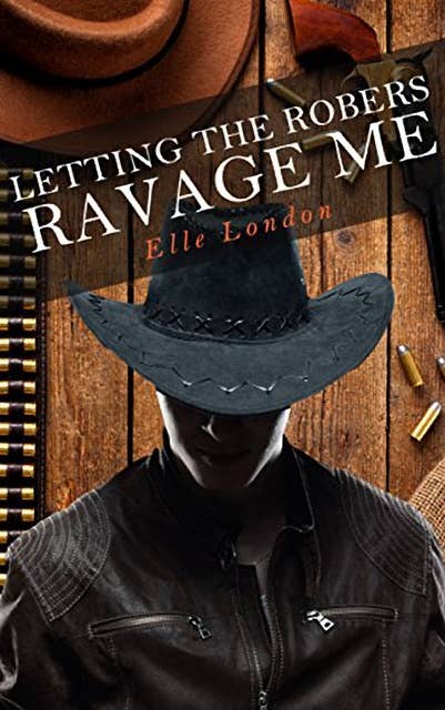 Letting The Robbers Ravage Me: A Western MMMF Erotic Tale