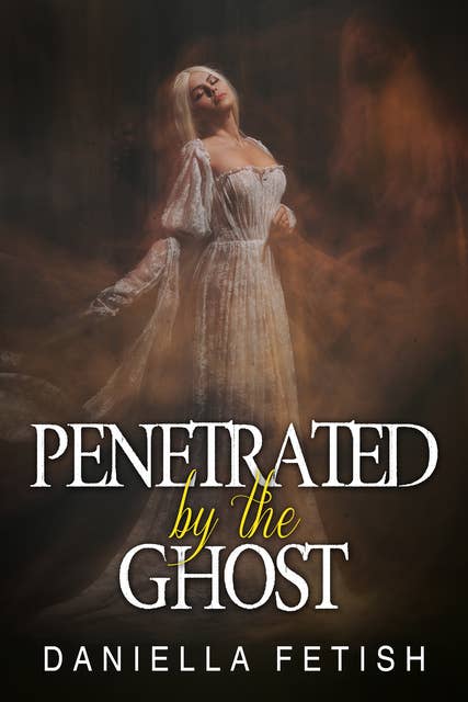 Penetrated By The Ghost: Paranormal Steamy Erotic Romance