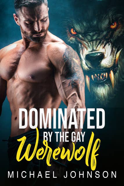 Dominated By The Gay Werewolf: Gay Paranormal Werewolf Erotic Romance