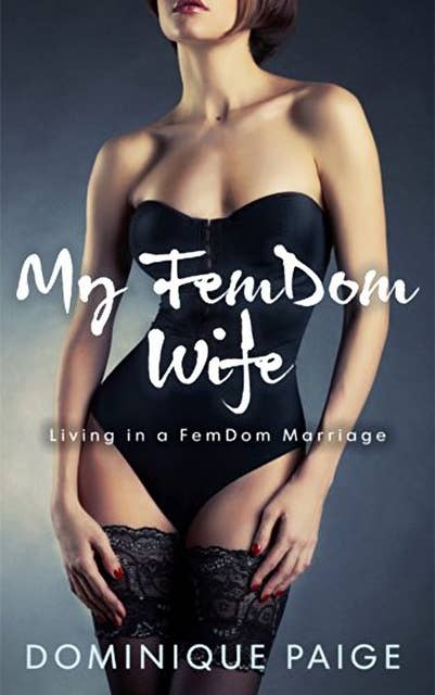 My FemDom Wife: Living In A FemDom Marriage