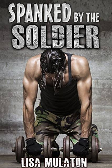 Spanked By The Soldier: BBW Military Erotica