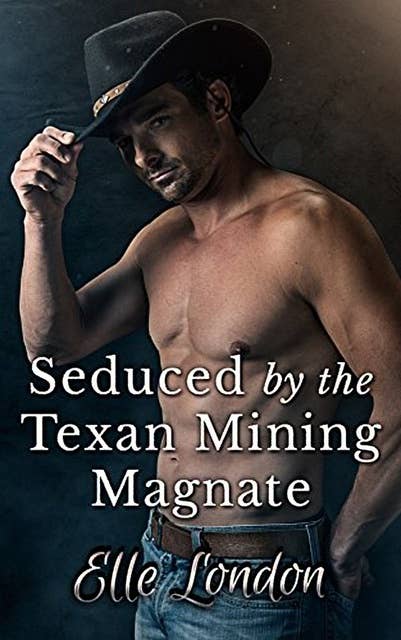 Seduced By The Texan Mining Magnate: Western Erotica