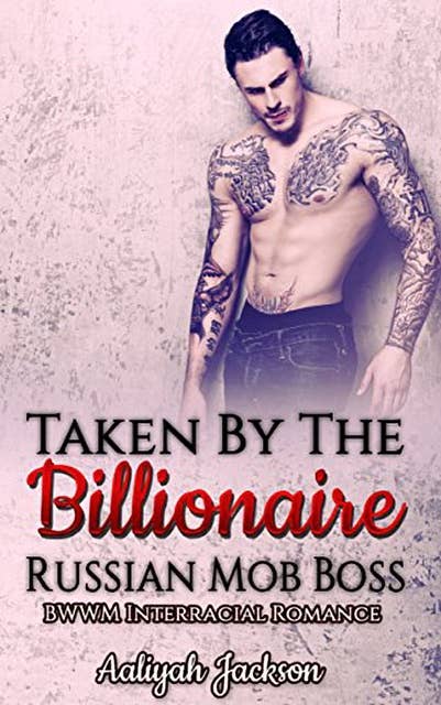 Taken By The Billionaire Russian Mob Boss: BWWM Interracial Romance
