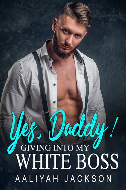 Yes, Daddy: Giving Into My White Boss BWWM Erotica