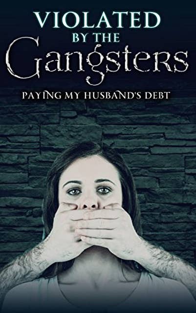 Violated By The Gangsters: Paying Her Husband's Debt