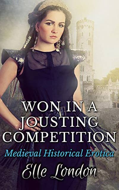 Won In A Jousting Competition: Medieval Historical Erotica