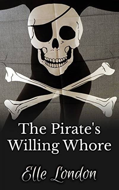 The Pirate's Willing Whore: Historical Erotic Romance