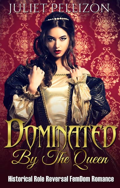 Dominated By The Queen: Historical FemDom Role Reversal Romance