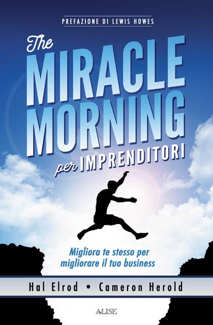 The miracle morning per imprenditori: Migliora te stesso per migliorare il tuo business
