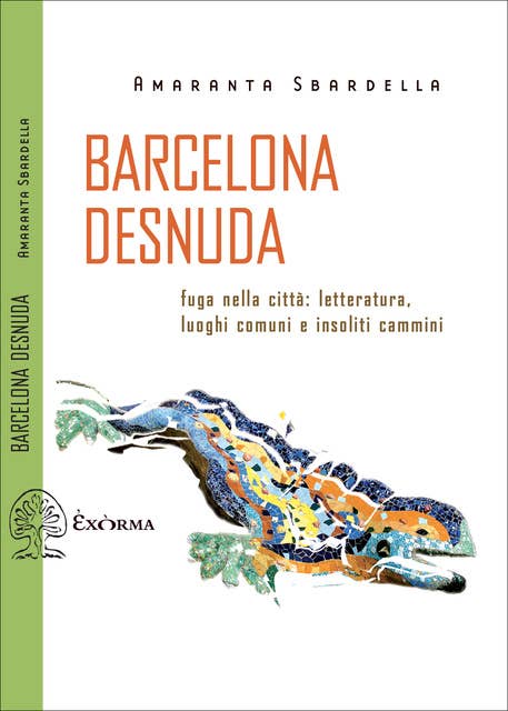 Barcelona Desnuda: Fuga nella città: letteratura, luoghi comuni e insoliti cammini