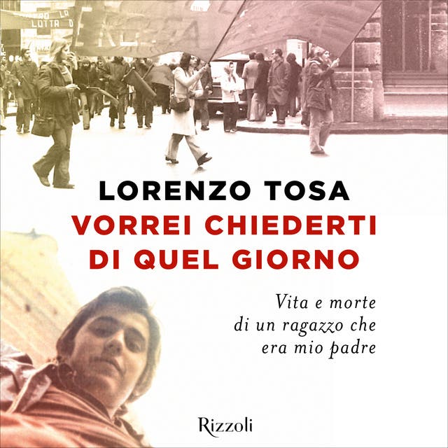 Vorrei chiederti di quel giorno: Vita e morte di un ragazzo che era mio  padre - Audiolibro - Lorenzo Tosa - ISBN 9788831813747 - Storytel