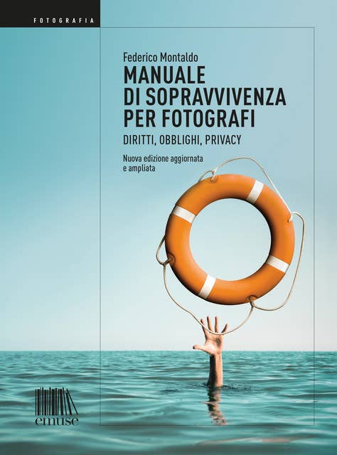 Manuale di sopravvivenza per fotografi: Diritti, obblighi, privacy (edizione ampliata e aggiornata)