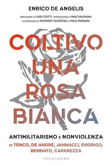 Coltivo una rosa bianca: Antimilitarismo e nonviolenza in Tenco, De André, Jannacci, Endrigo, Bennato, Caparezza