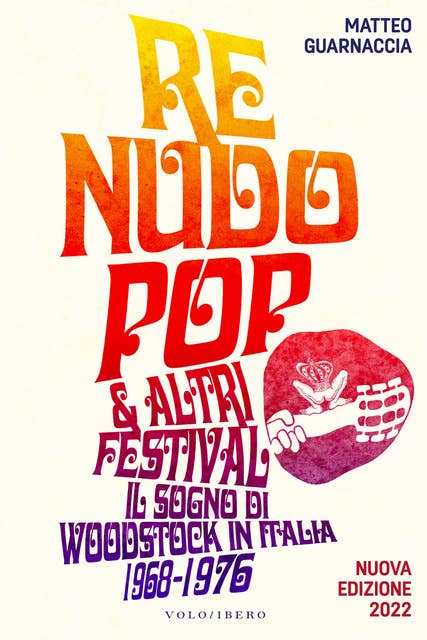 Re Nudo Pop & altri festival: Il sogno di Woodstock in Italia 1968-1976 - Nuova Edizione 2022